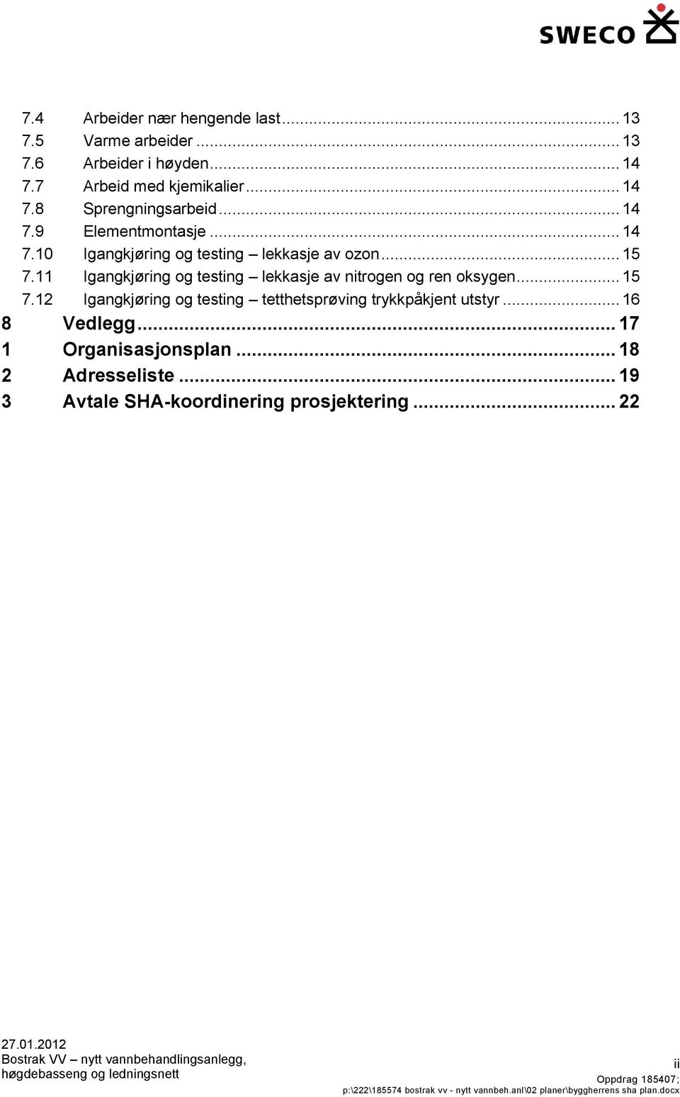 11 Igangkjøring og testing lekkasje av nitrogen og ren oksygen... 15 7.