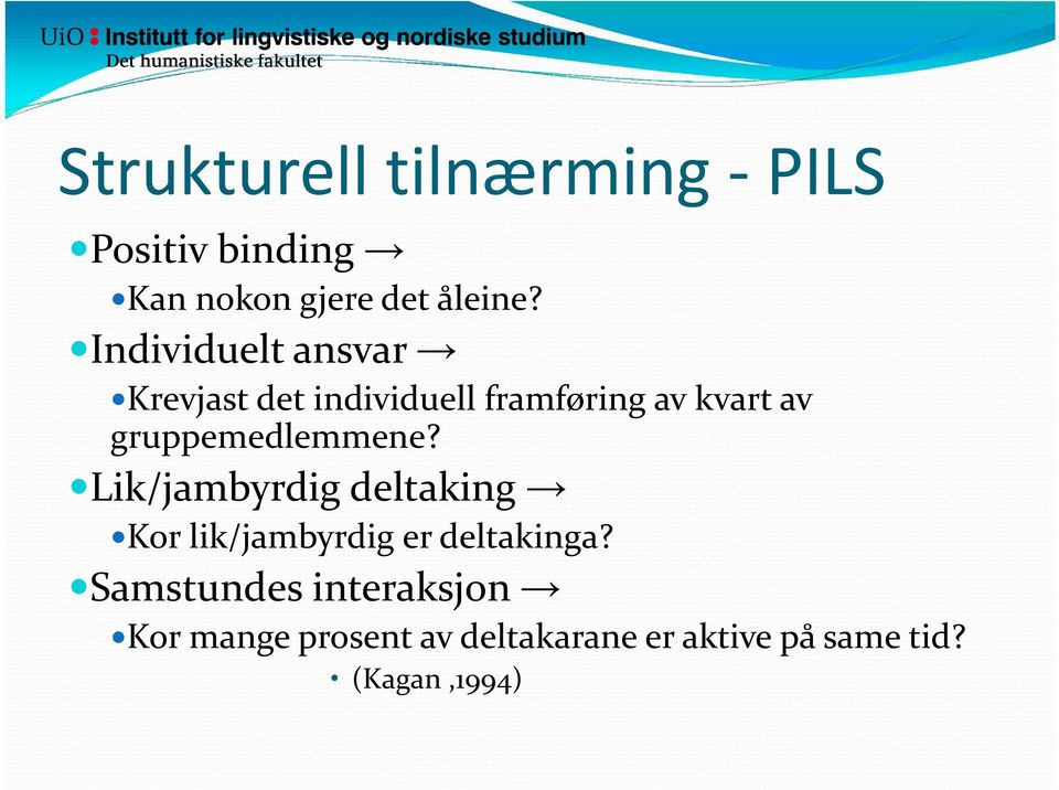 gruppemedlemmene? Lik/jambyrdig deltaking Kor lik/jambyrdig er deltakinga?