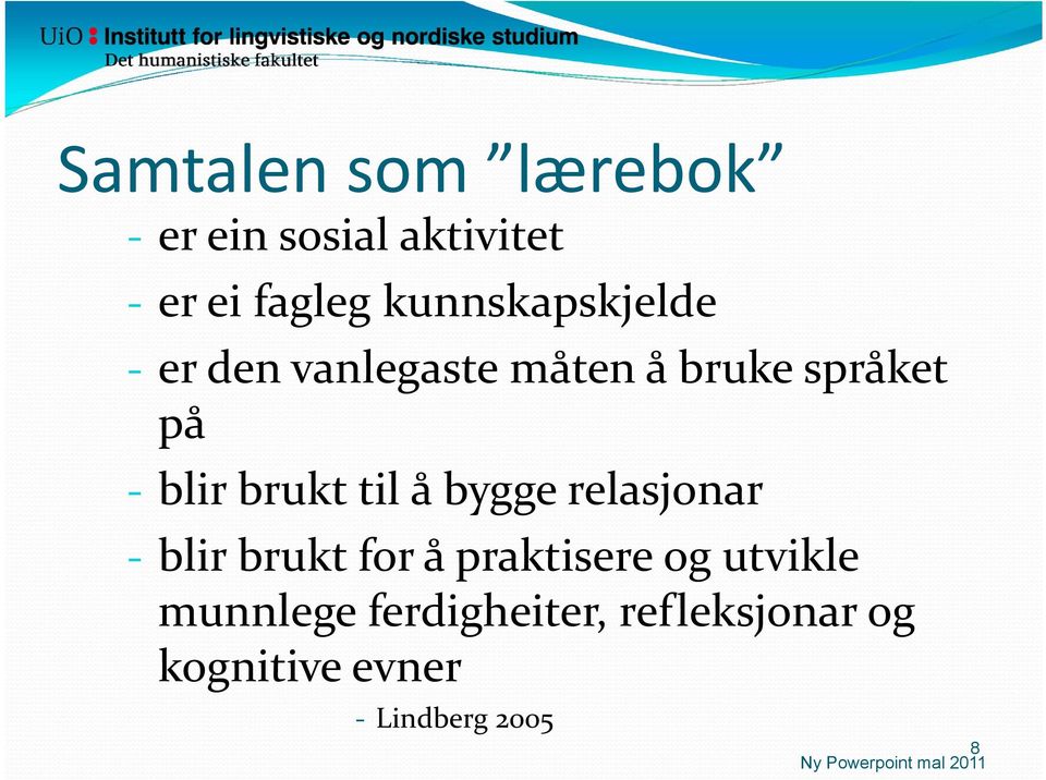 til å bygge relasjonar blir brukt for å praktisere og utvikle munnlege