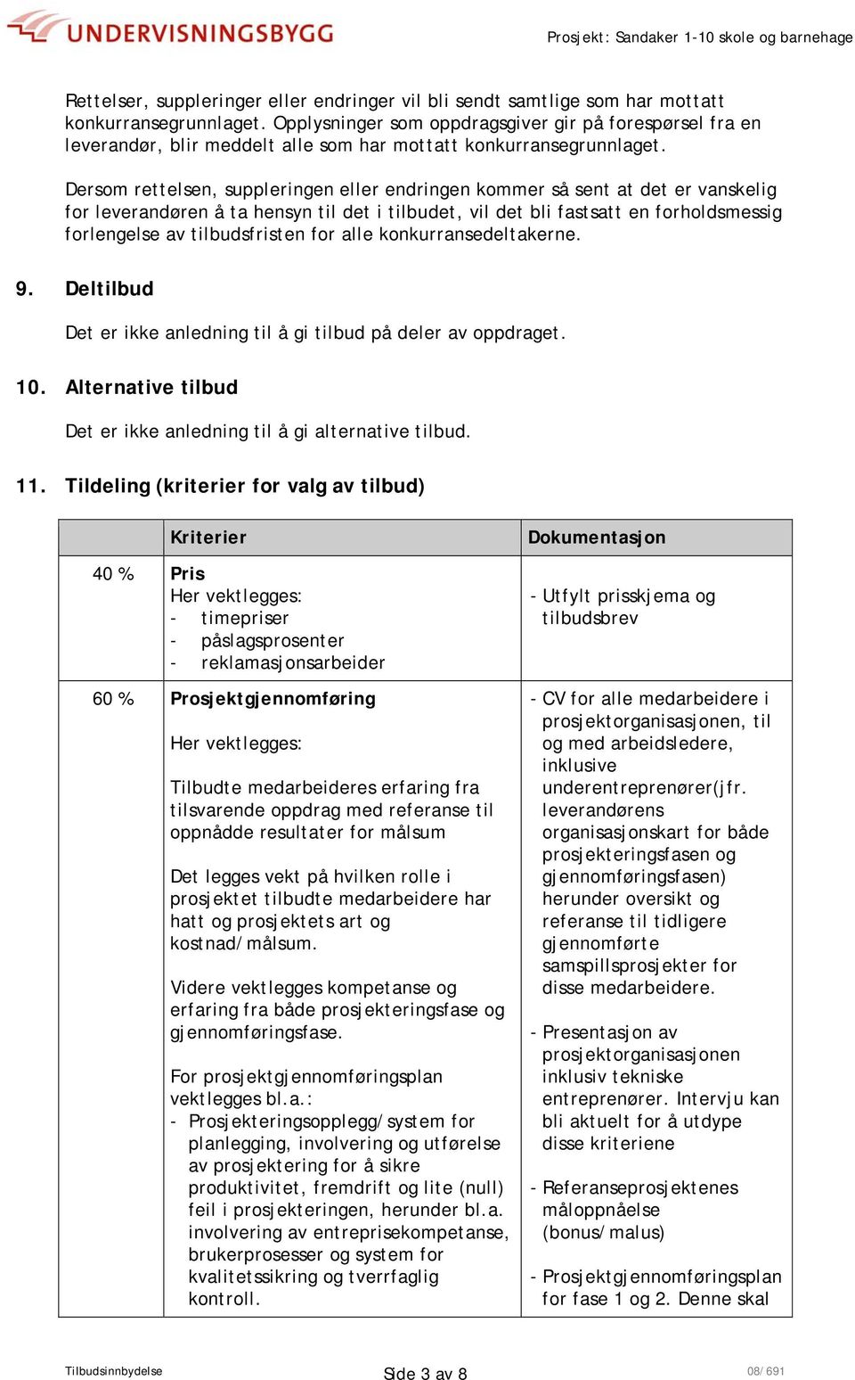 Dersom rettelsen, suppleringen eller endringen kommer så sent at det er vanskelig for leverandøren å ta hensyn til det i tilbudet, vil det bli fastsatt en forholdsmessig forlengelse av tilbudsfristen