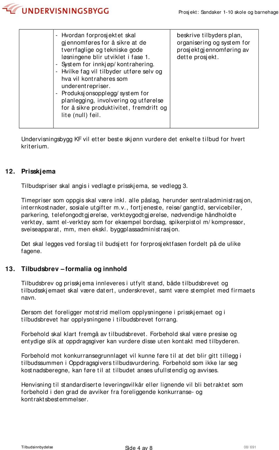 - Produksjonsopplegg/system for planlegging, involvering og utførelse for å sikre produktivitet, fremdrift og lite (null) feil.