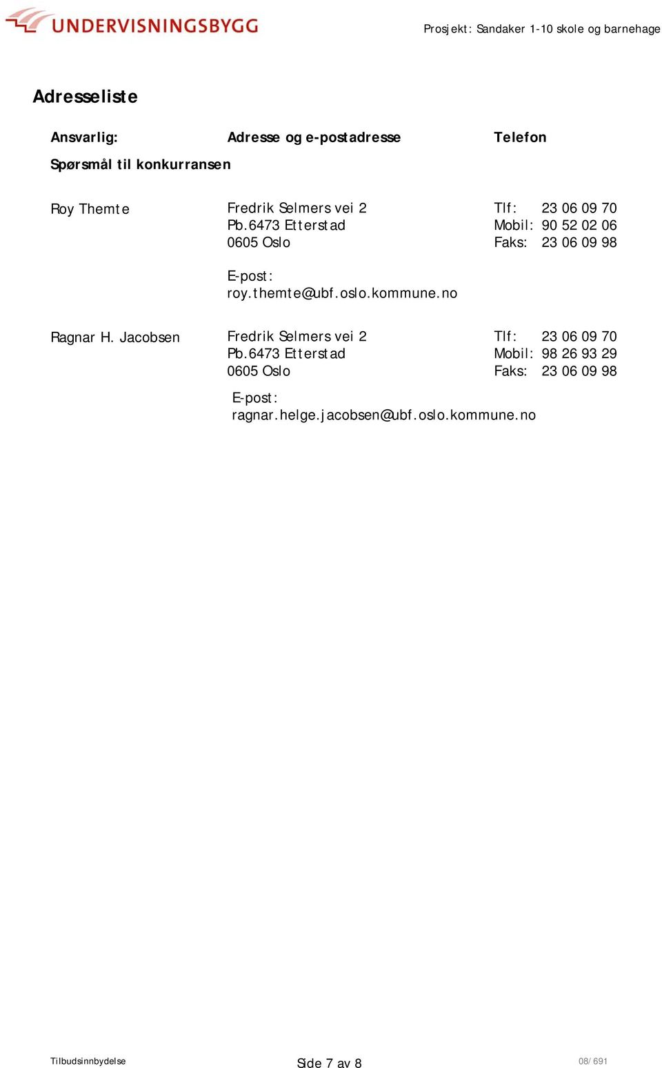 oslo.kommune.no Ragnar H. Jacobsen Fredrik Selmers vei 2 Pb.6473 Etterstad 0605 Oslo E-post: ragnar.helge.
