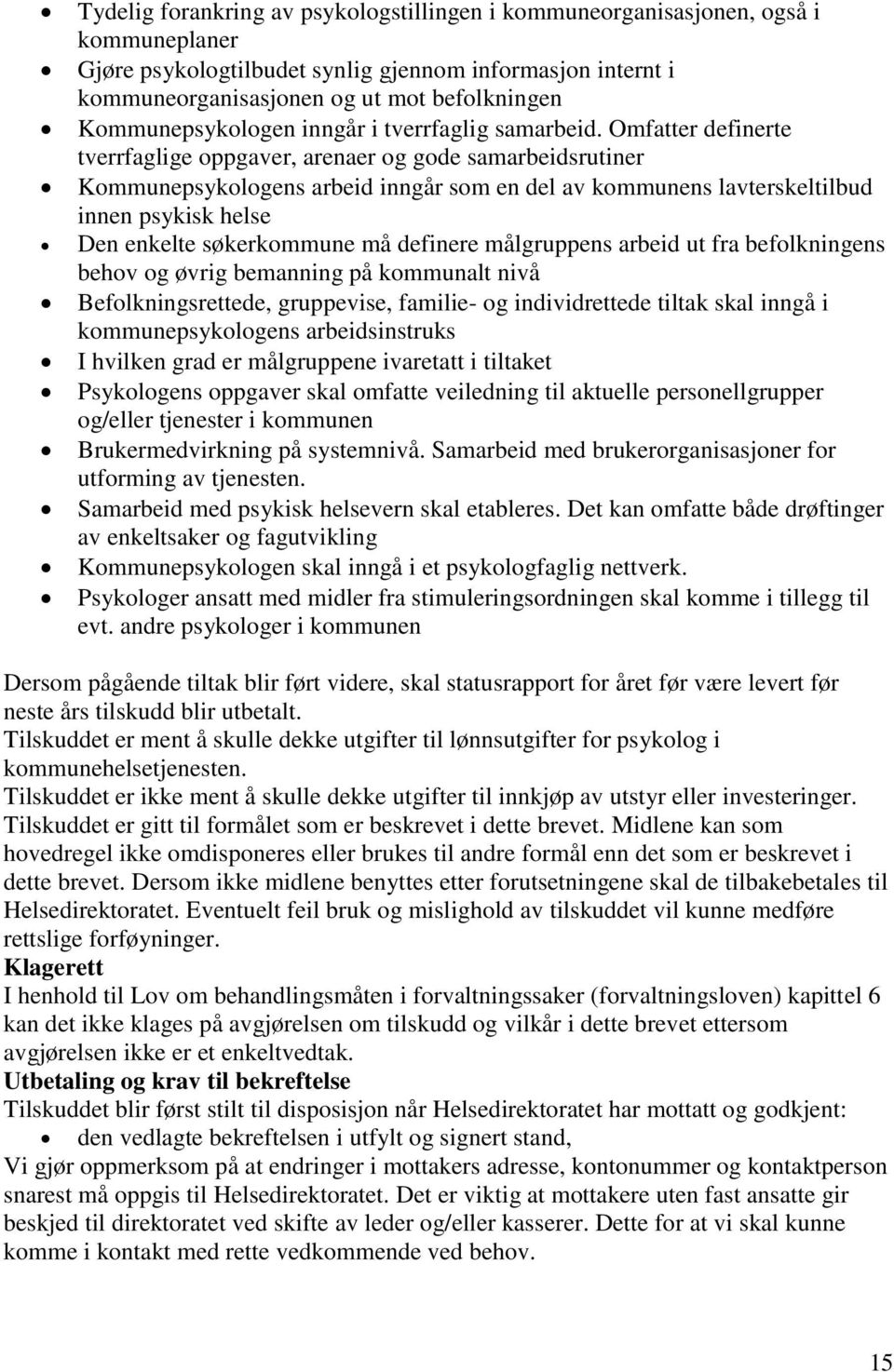 Omfatter definerte tverrfaglige oppgaver, arenaer og gode samarbeidsrutiner Kommunepsykologens arbeid inngår som en del av kommunens lavterskeltilbud innen psykisk helse Den enkelte søkerkommune må