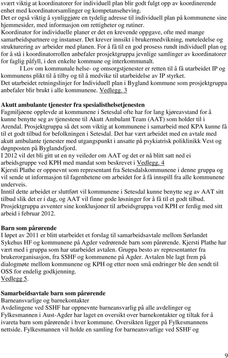 Koordinator for individuelle planer er det en krevende oppgave, ofte med mange samarbeidspartnere og instanser.