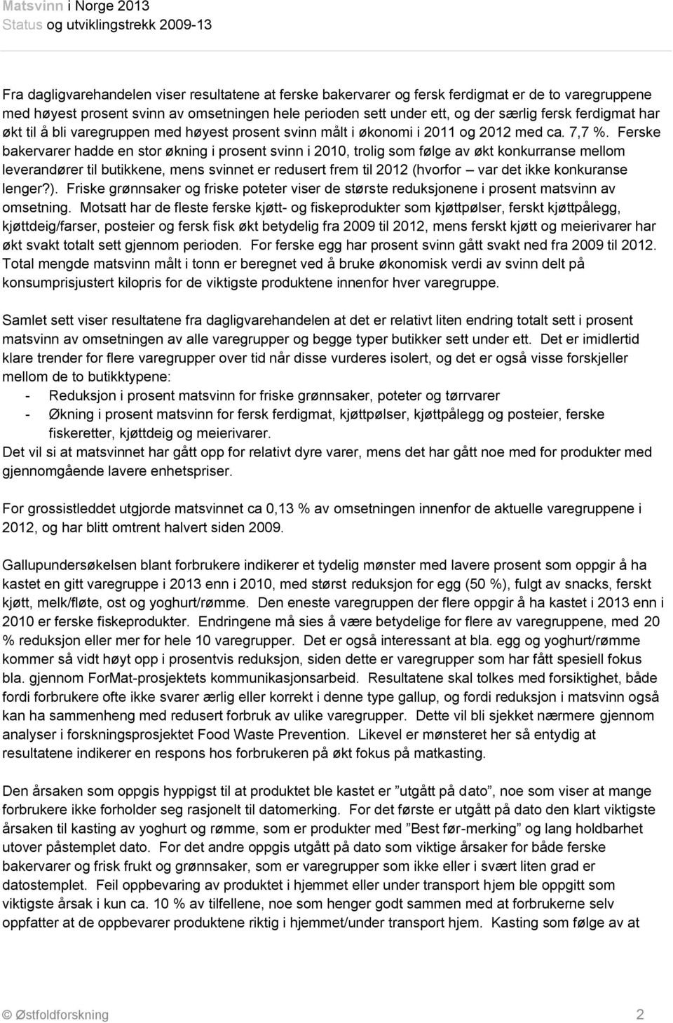 Ferske bakervarer hadde en stor økning i prosent svinn i 2010, trolig som følge av økt konkurranse mellom leverandører til butikkene, mens svinnet er redusert frem til 2012 (hvorfor var det ikke