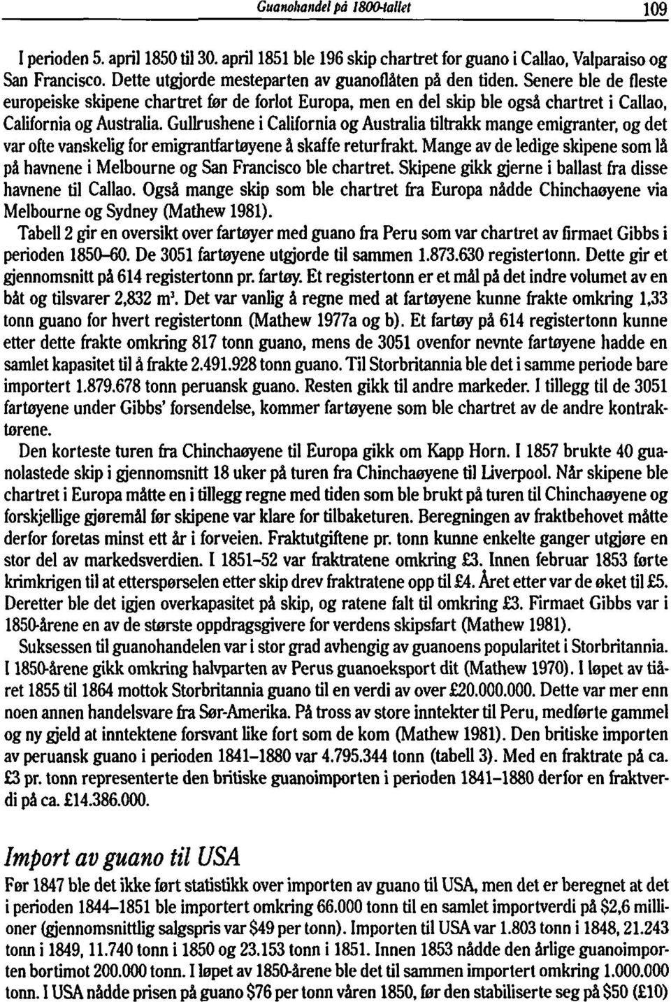 Gullrushene i California og Australia tiltrakk mange emigranter, og det var ofte vanskelig for emigrantfarbyene å skaffe returfrakt.