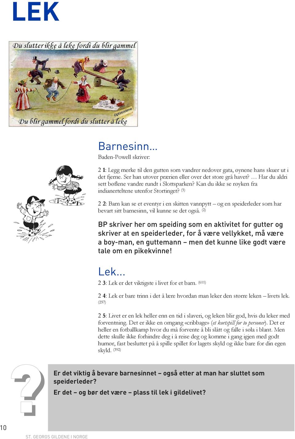 (3) 2 2: Barn kan se et eventyr i en skitten vannpytt og en speiderleder som har bevart sitt barnesinn, vil kunne se det også.