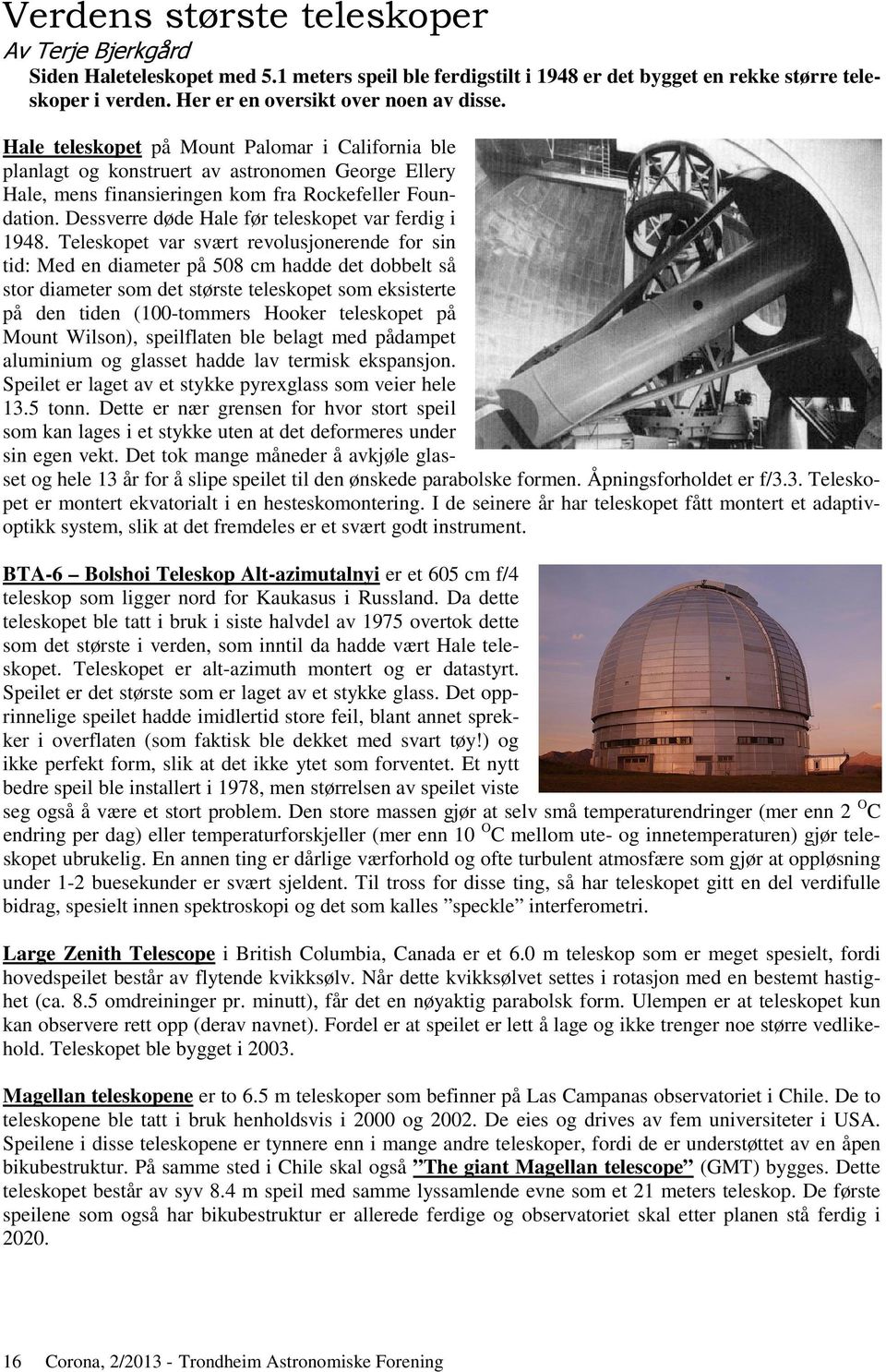Dessverre døde Hale før teleskopet var ferdig i 1948.