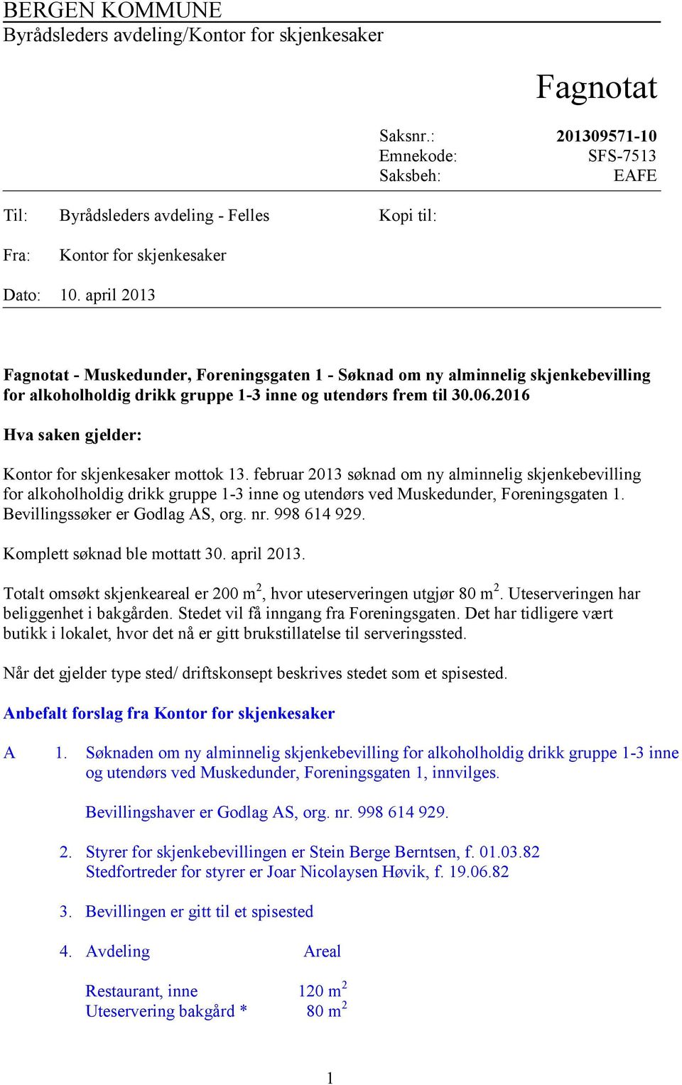april 2013 Fagnotat - Muskedunder, Foreningsgaten 1 - Søknad om ny alminnelig skjenkebevilling for alkoholholdig drikk gruppe 1-3 inne og utendørs frem til 30.06.