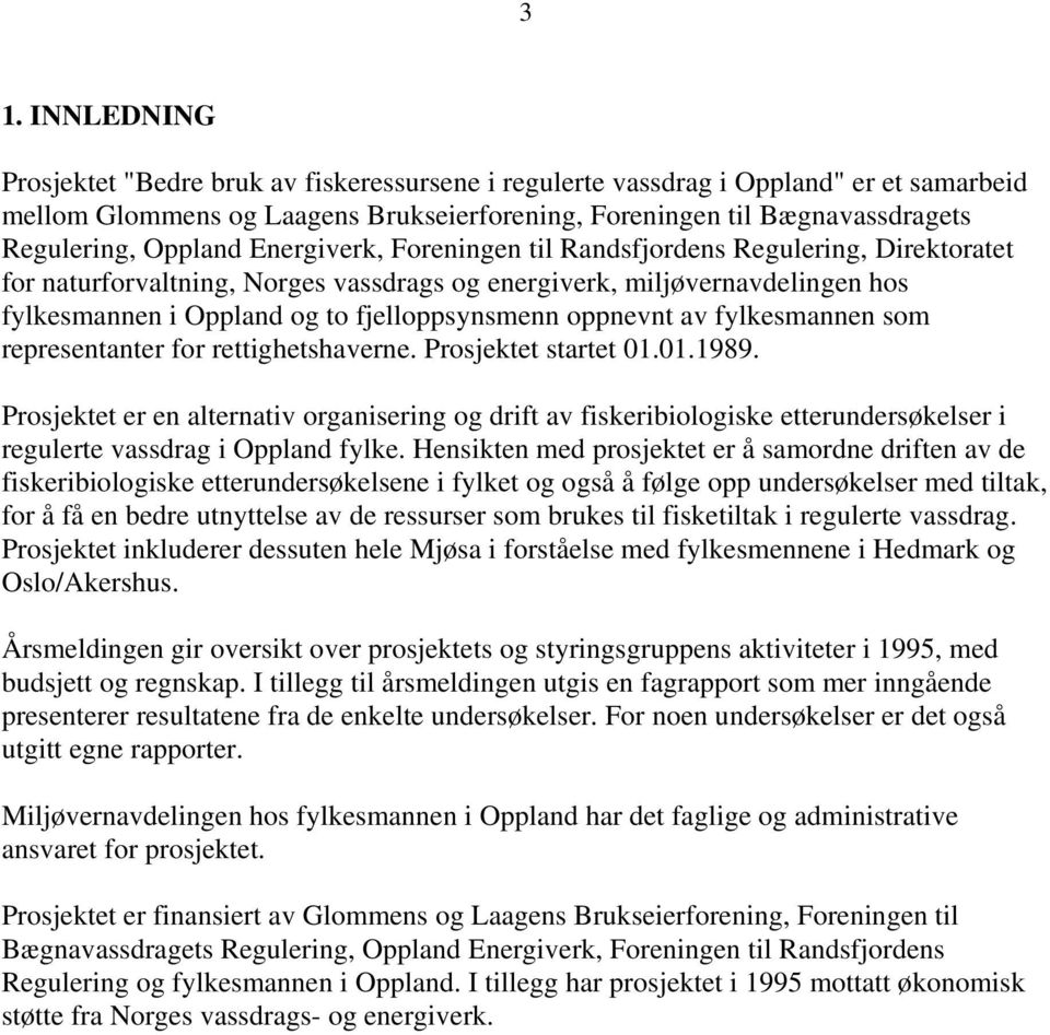 oppnevnt av fylkesmannen som representanter for rettighetshaverne. Prosjektet startet 01.01.1989.