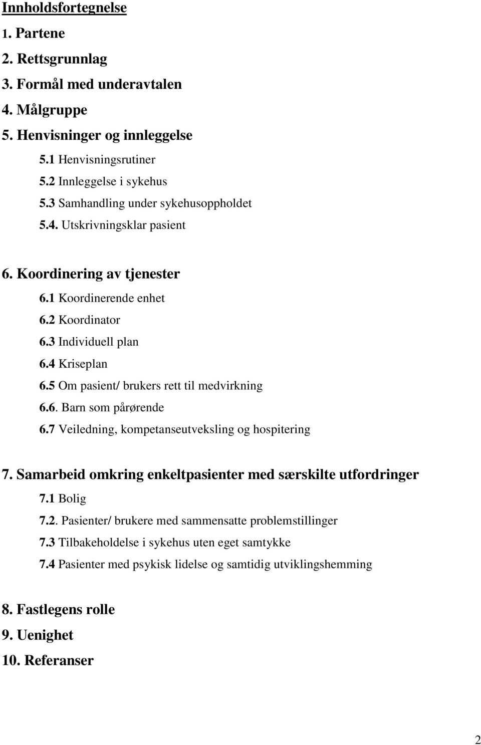 5 Om pasient/ brukers rett til medvirkning 6.6. Barn som pårørende 6.7 Veiledning, kompetanseutveksling og hospitering 7. Samarbeid omkring enkeltpasienter med særskilte utfordringer 7.