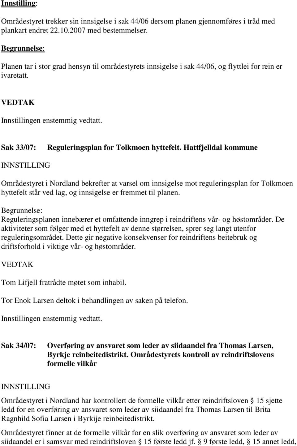 Sak 33/07: Reguleringsplan for Tolkmoen hyttefelt.