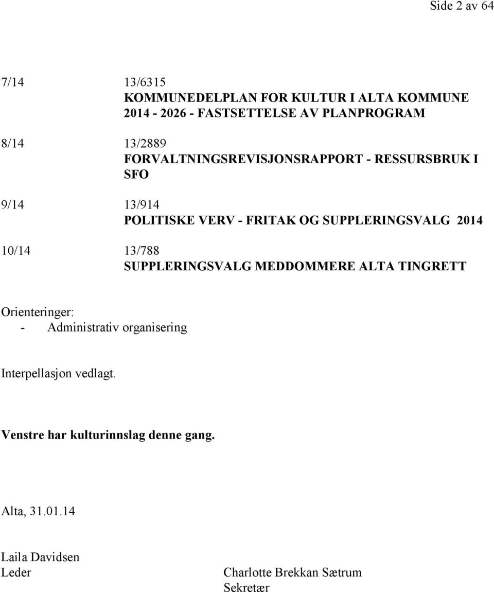 2014 10/14 13/788 SUPPLERINGSVALG MEDDOMMERE ALTA TINGRETT Orienteringer: - Administrativ organisering