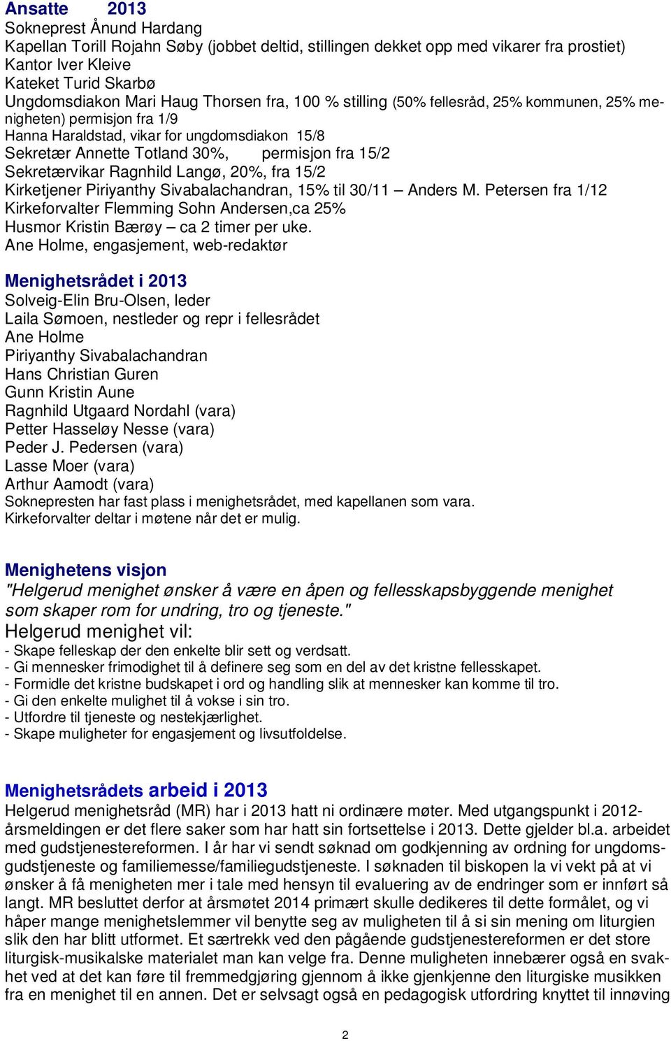 Sekretærvikar Ragnhild Langø, 20%, fra 15/2 Kirketjener Piriyanthy Sivabalachandran, 15% til 30/11 Anders M.