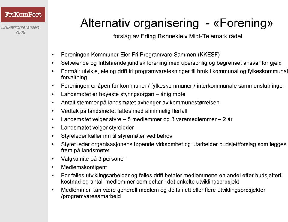 interkommunale sammenslutninger Landsmøtet er høyeste styringsorgan årlig møte Antall stemmer på landsmøtet avhenger av kommunestørrelsen Vedtak på landsmøtet fattes med alminnelig flertall