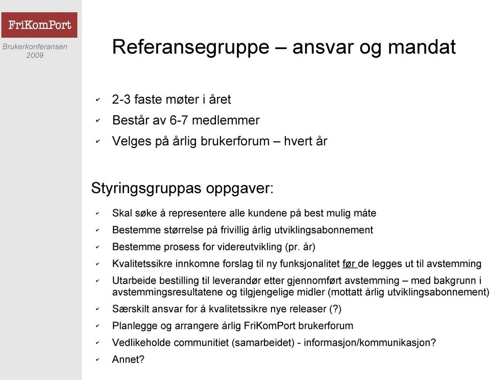 år) Kvalitetssikre innkomne forslag til ny funksjonalitet før de legges ut til avstemming Utarbeide bestilling til leverandør etter gjennomført avstemming med bakgrunn i