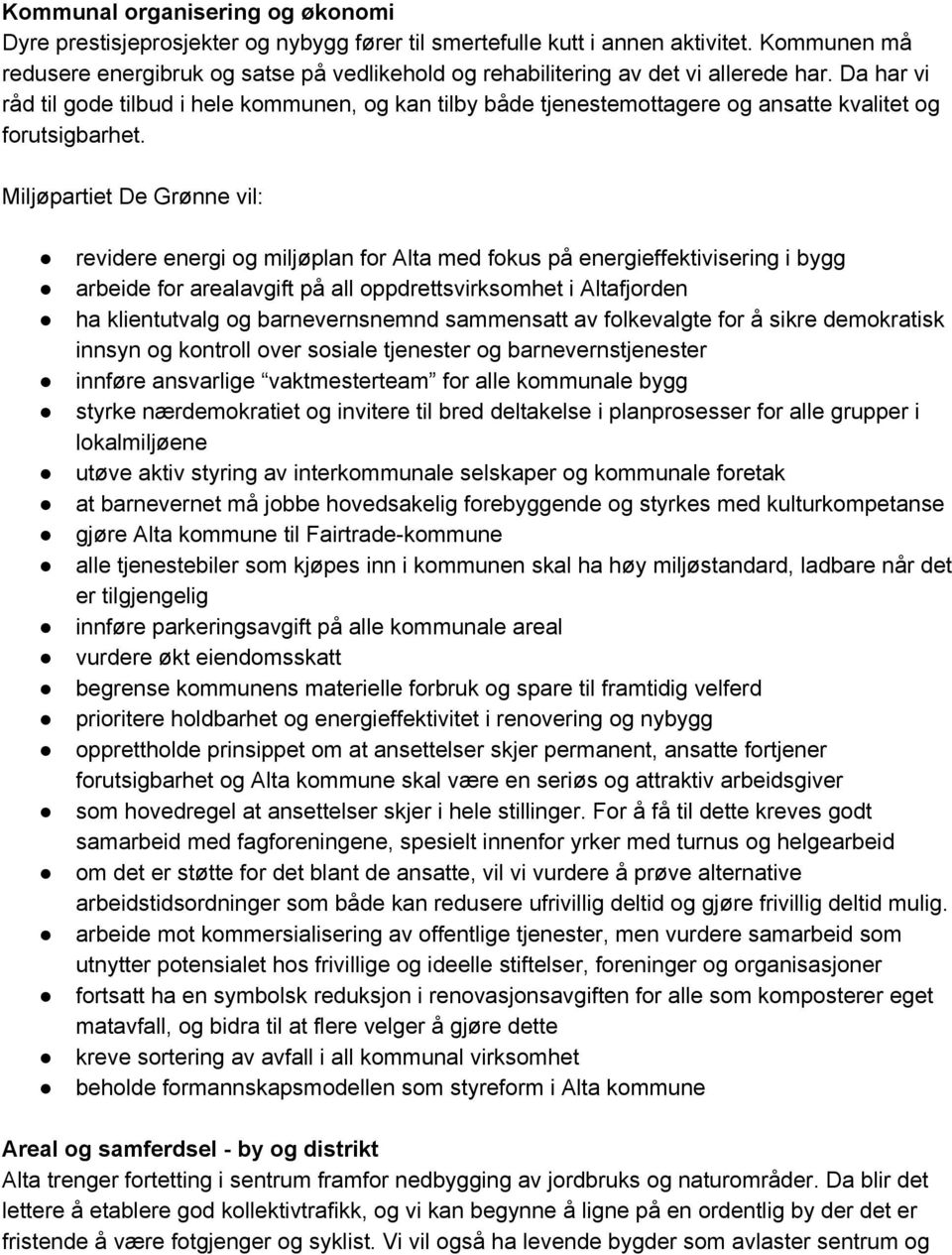 Da har vi råd til gode tilbud i hele kommunen, og kan tilby både tjenestemottagere og ansatte kvalitet og forutsigbarhet.