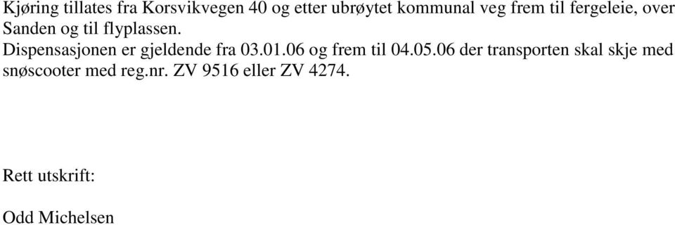 Dispensasjonen er gjeldende fra 03.01.06 og frem til 04.05.