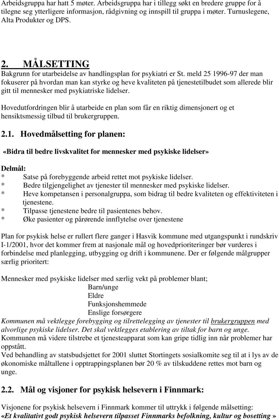 meld 25 1996-97 der man fokuserer på hvordan man kan styrke og heve kvaliteten på tjenestetilbudet som allerede blir gitt til mennesker med psykiatriske lidelser.