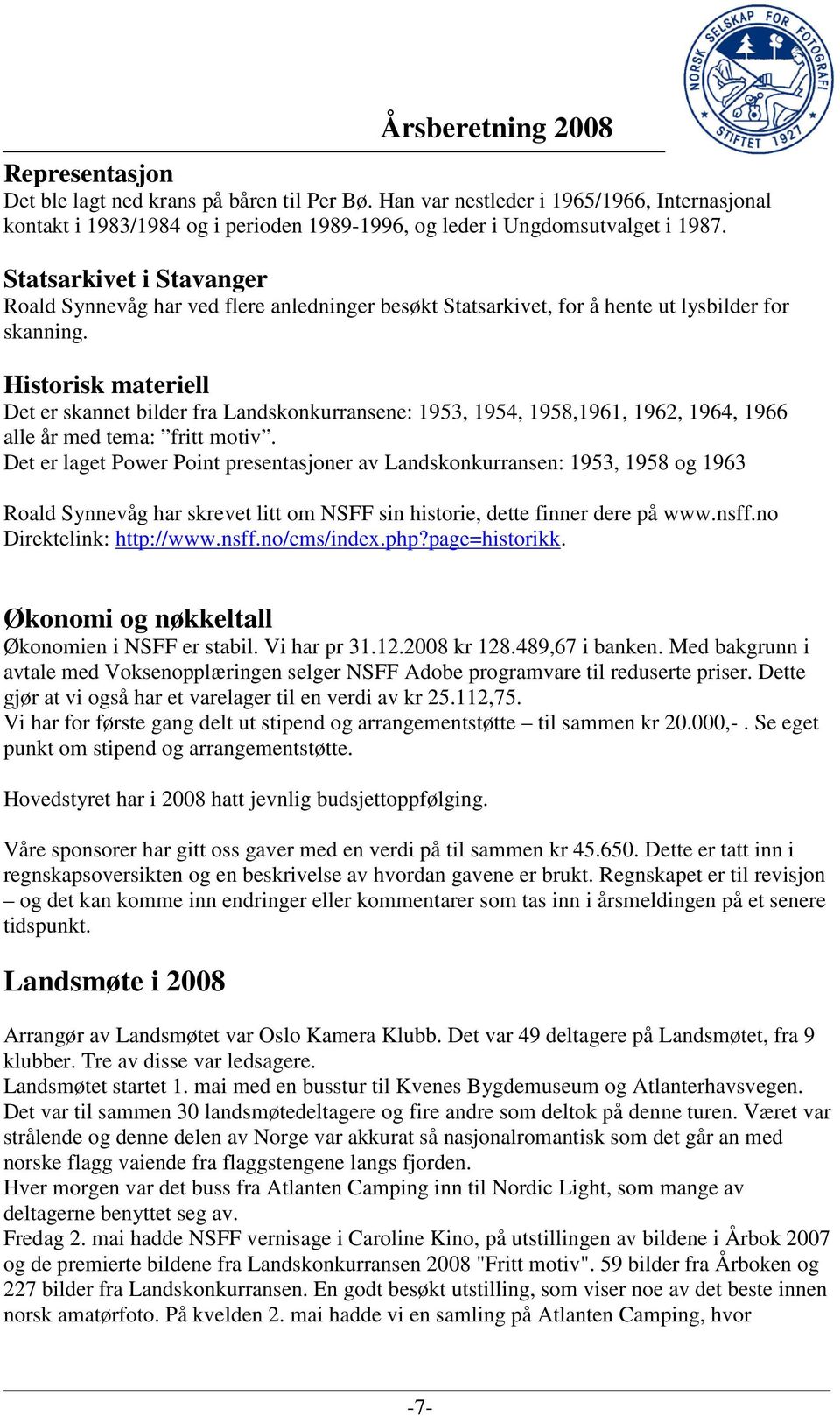 Historisk materiell Det er skannet bilder fra Landskonkurransene: 1953, 1954, 1958,1961, 1962, 1964, 1966 alle år med tema: fritt motiv.