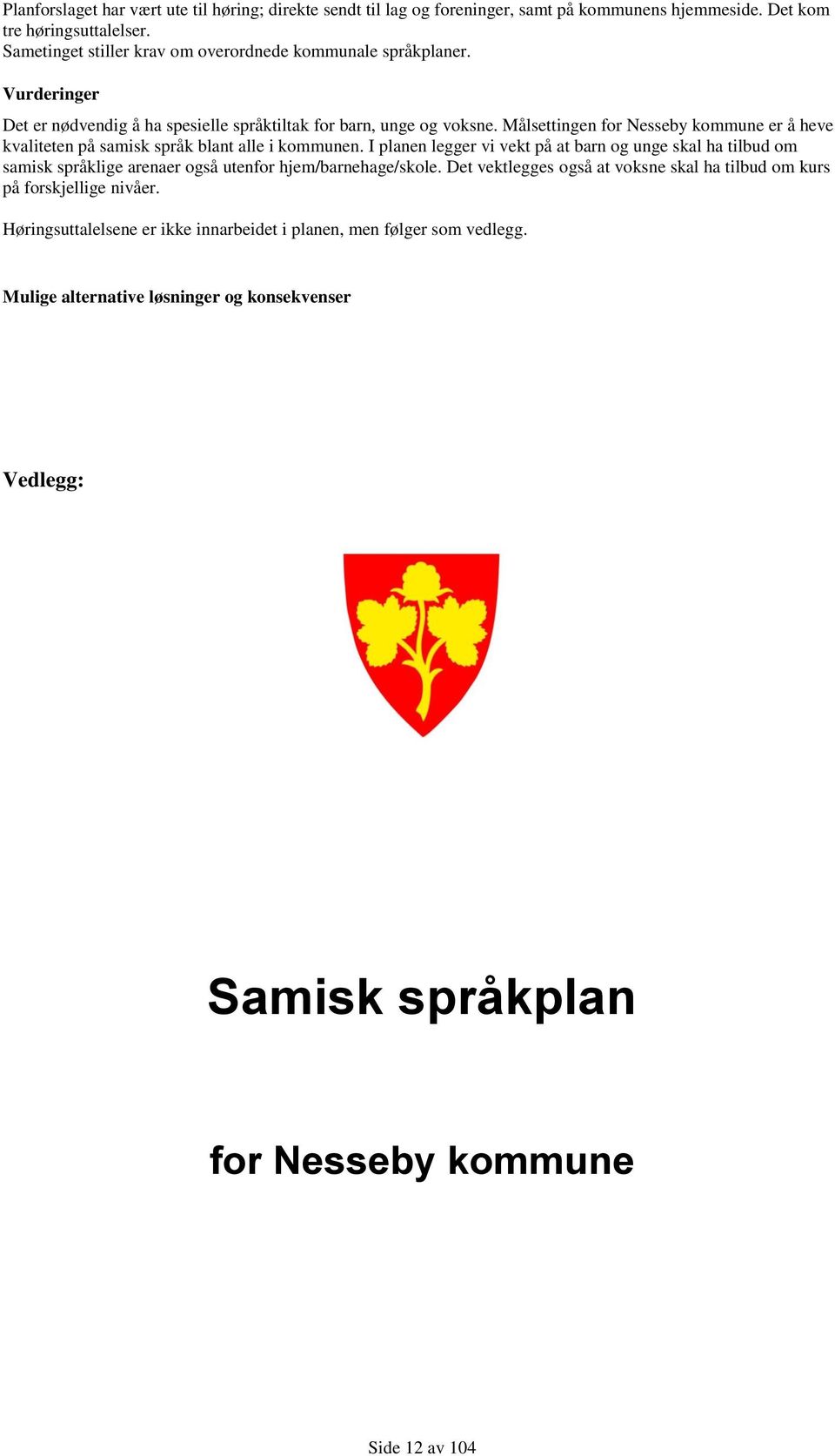 Målsettingen for Nesseby kommune er å heve kvaliteten på samisk språk blant alle i kommunen.