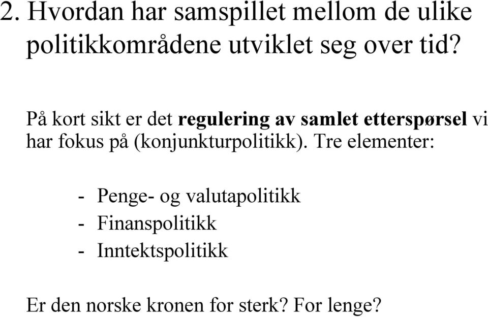 På kort sikt er det regulering av samlet etterspørsel vi har fokus på