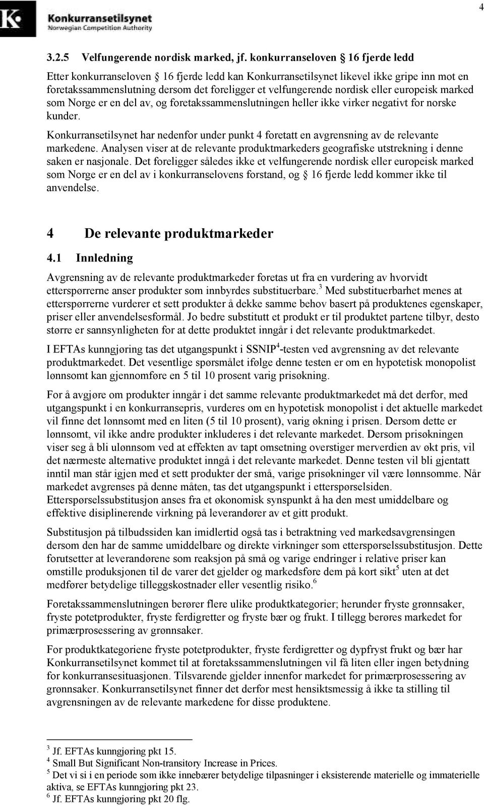 europeisk marked som Norge er en del av, og foretakssammenslutningen heller ikke virker negativt for norske kunder.