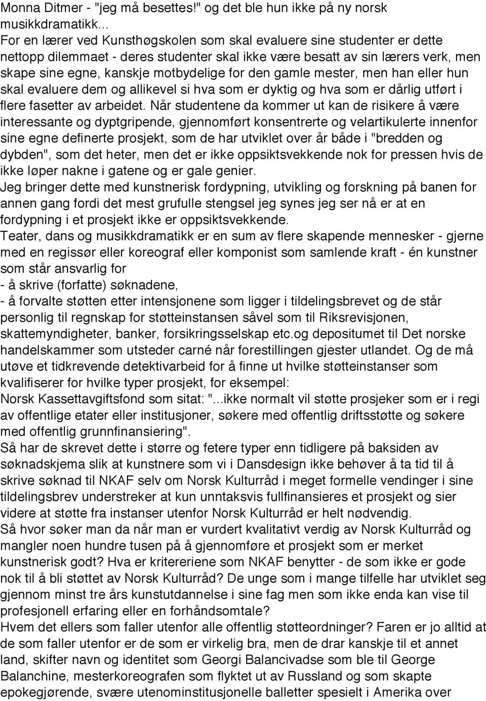 den gamle mester, men han eller hun skal evaluere dem og allikevel si hva som er dyktig og hva som er dårlig utført i flere fasetter av arbeidet.