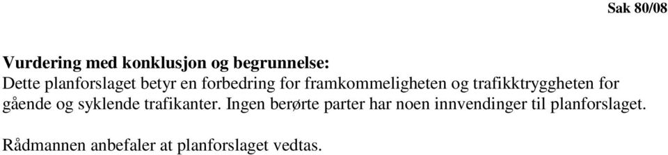 trafikktryggheten for gående og syklende trafikanter.