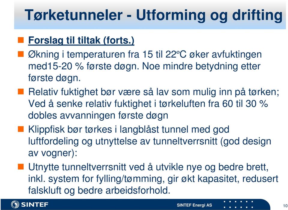 døgn Klippfisk bør tørkes i langblåst tunnel med god luftfordeling og utnyttelse av tunneltverrsnitt (god design av vogner): Utnytte