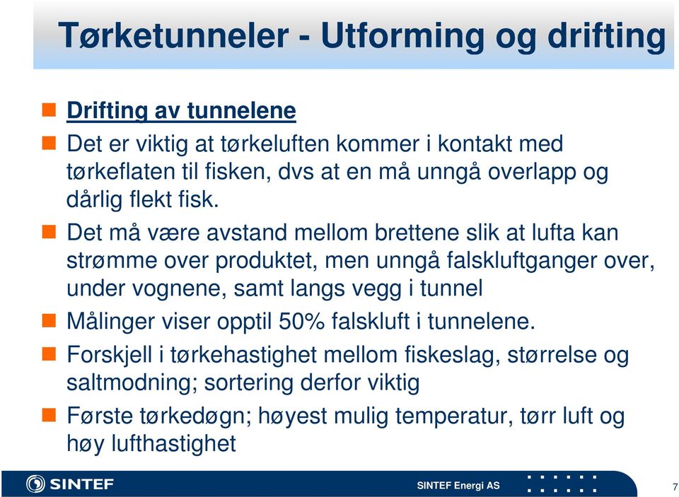 Det må være avstand mellom brettene slik at lufta kan strømme over produktet, men unngå falskluftganger over, under vognene, samt