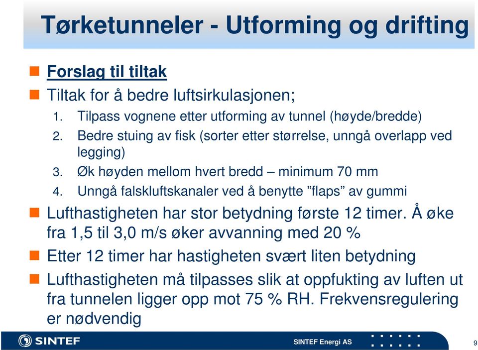 Unngå falskluftskanaler ft k l ved å benytte flaps av gummi Lufthastigheten har stor betydning første 12 timer.