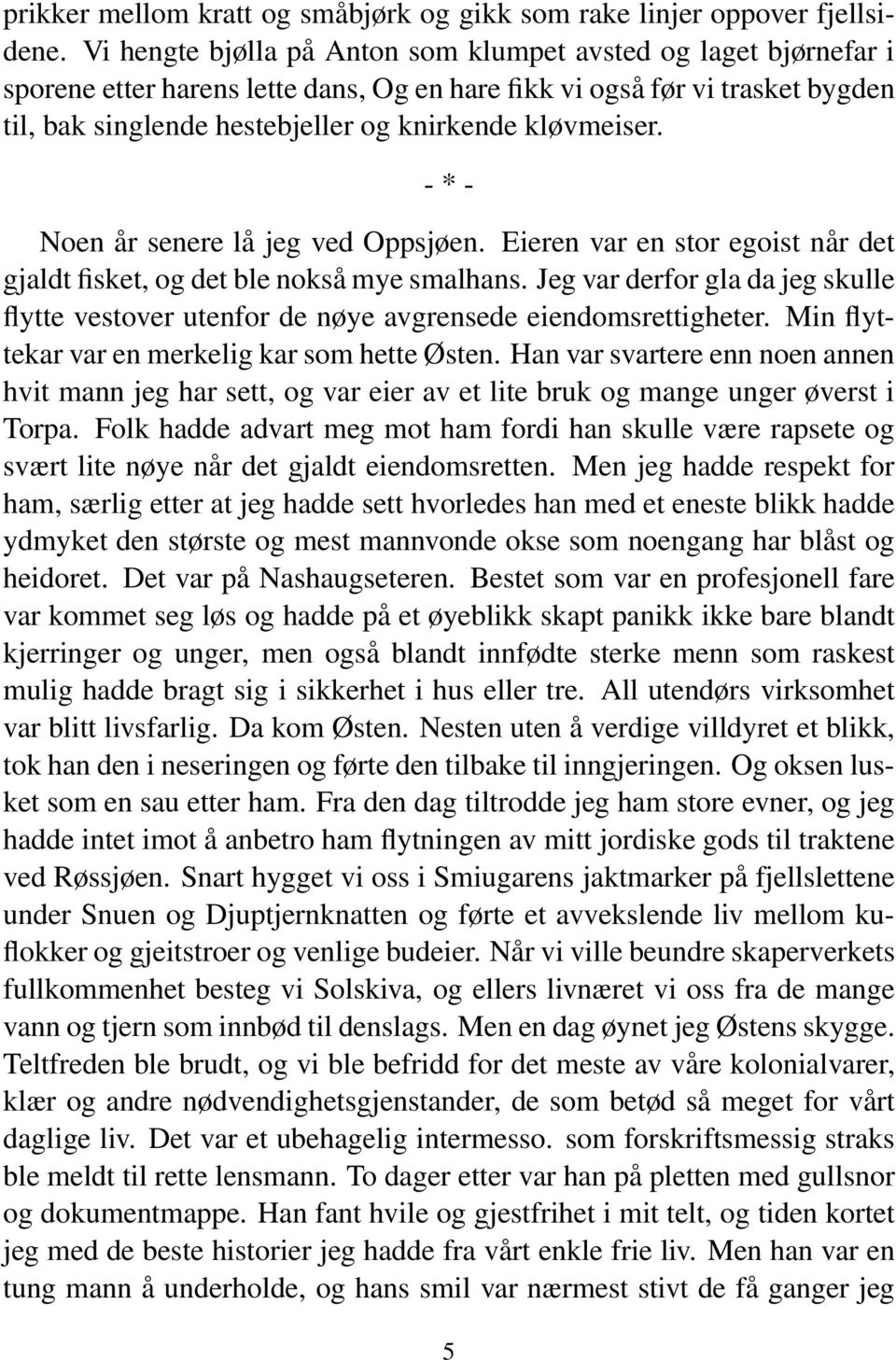 kløvmeiser. - * - Noen år senere lå jeg ved Oppsjøen. Eieren var en stor egoist når det gjaldt fisket, og det ble nokså mye smalhans.