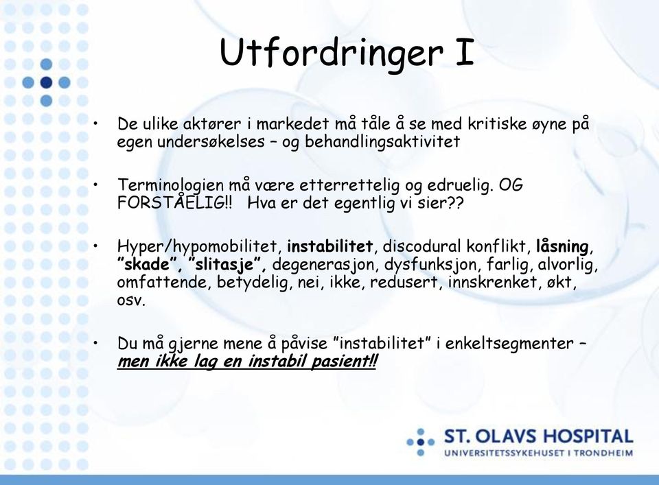 ? Hyper/hypomobilitet, instabilitet, discodural konflikt, låsning, skade, slitasje, degenerasjon, dysfunksjon, farlig,