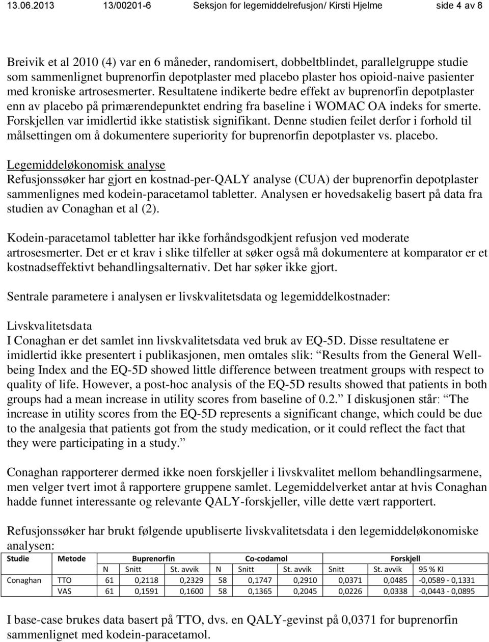 depotplaster med placebo plaster hos opioid-naive pasienter med kroniske artrosesmerter.