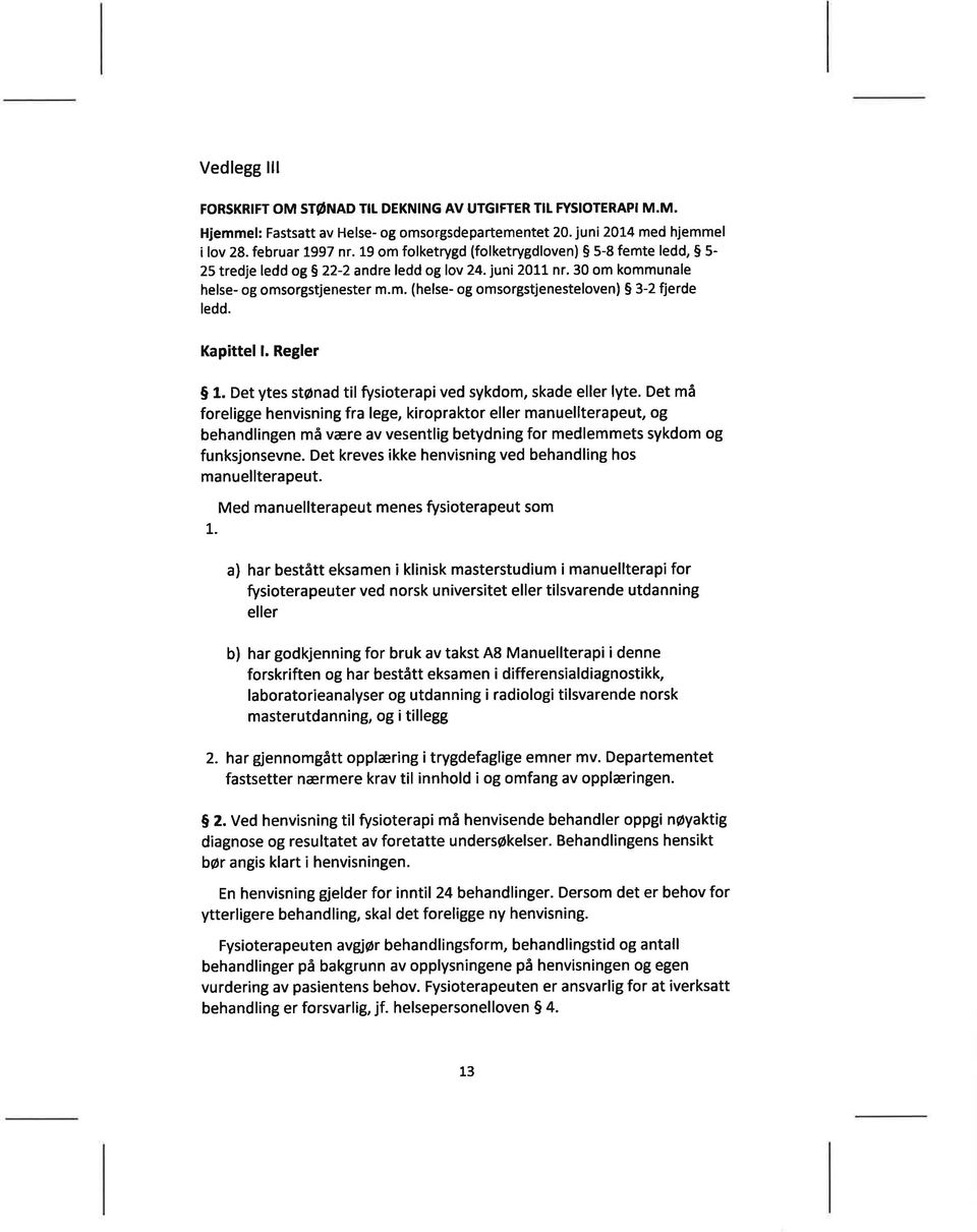 Kap ttell. Regler 5 1. Det ytes stønad til rysioterapi ved sykdom, skade eller lyte.