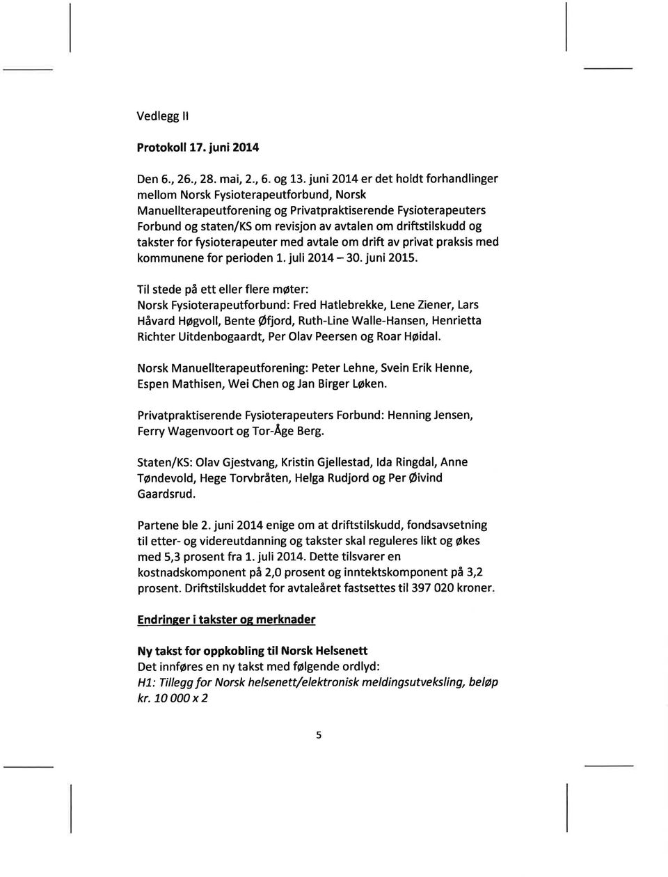 driftstilskudd og takster for fysioterapeuter med avtale om drift av privat praksis med kommunene for perioden 1. juli 2Ot4-30. juni 2015.