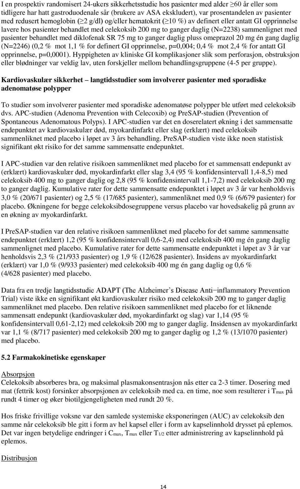 pasienter behandlet med diklofenak SR 75 mg to ganger daglig pluss omeprazol 20 mg én gang daglig (N=2246) (0,2 % mot 1,1 % for definert GI opprinnelse, p=0,004; 0,4 % mot 2,4 % for antatt GI