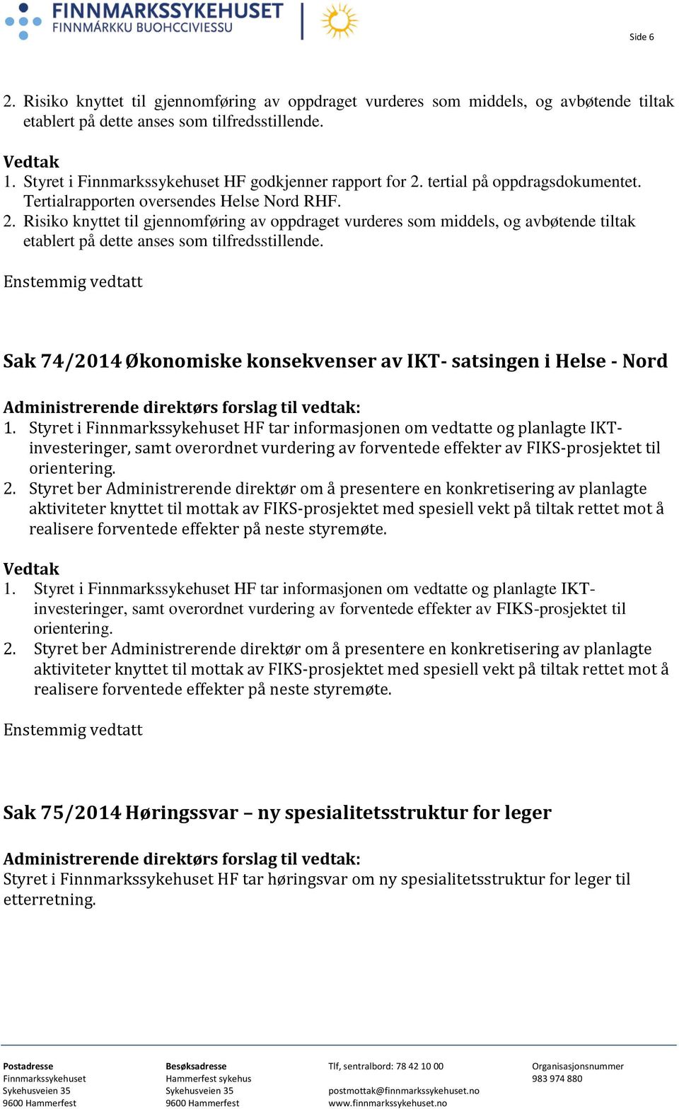 Sak 74/2014 Økonomiske konsekvenser av IKT- satsingen i Helse - Nord 1.