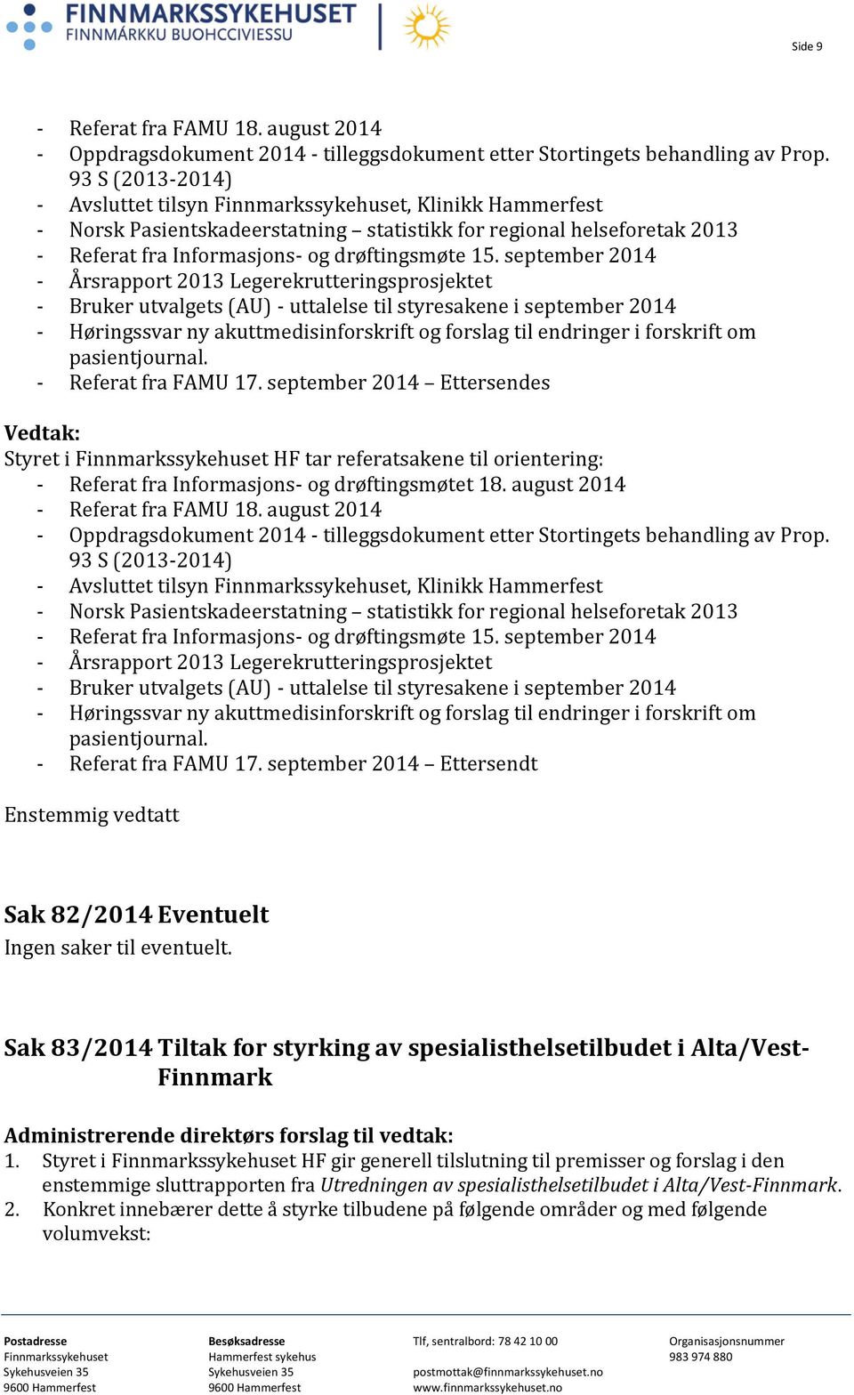 september 2014 - Årsrapport 2013 Legerekrutteringsprosjektet - Bruker utvalgets (AU) - uttalelse til styresakene i september 2014 - Høringssvar ny akuttmedisinforskrift og forslag til endringer i