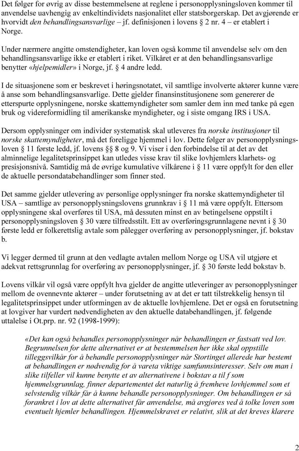 Under nærmere angitte omstendigheter, kan loven også komme til anvendelse selv om den behandlingsansvarlige ikke er etablert i riket.