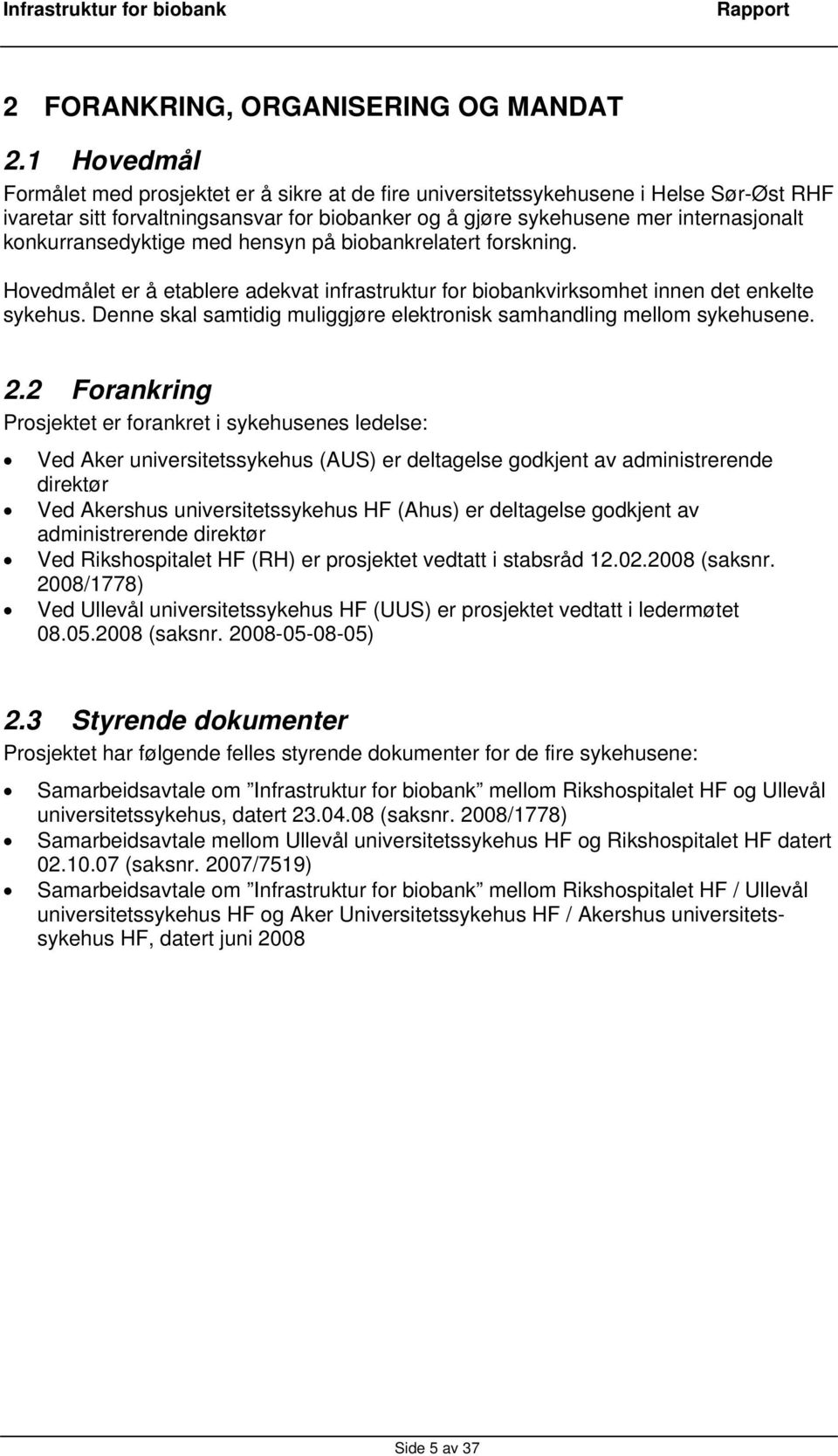 konkurransedyktige med hensyn på biobankrelatert forskning. Hovedmålet er å etablere adekvat infrastruktur for biobankvirksomhet innen det enkelte sykehus.