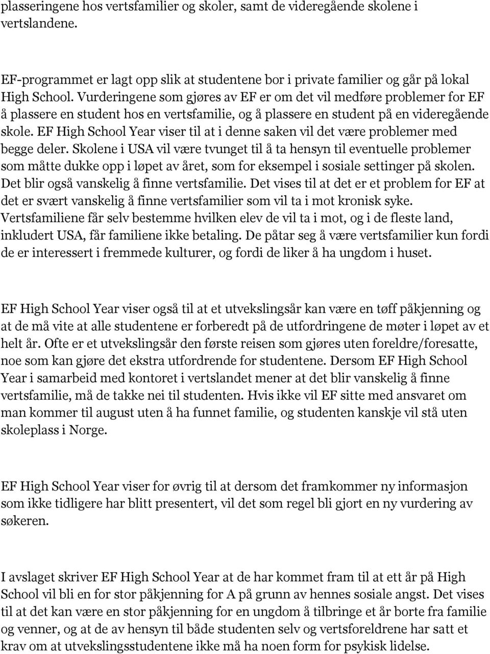 EF High School Year viser til at i denne saken vil det være problemer med begge deler.