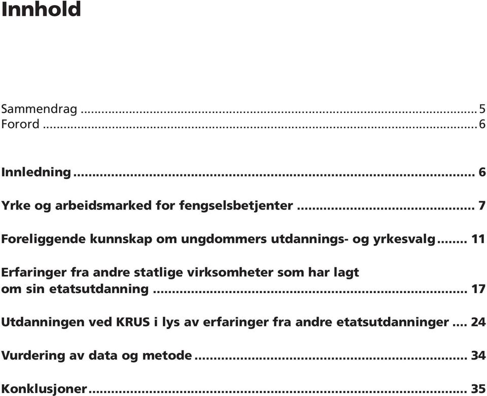 .. 11 Erfaringer fra andre statlige virksomheter som har lagt om sin etatsutdanning.