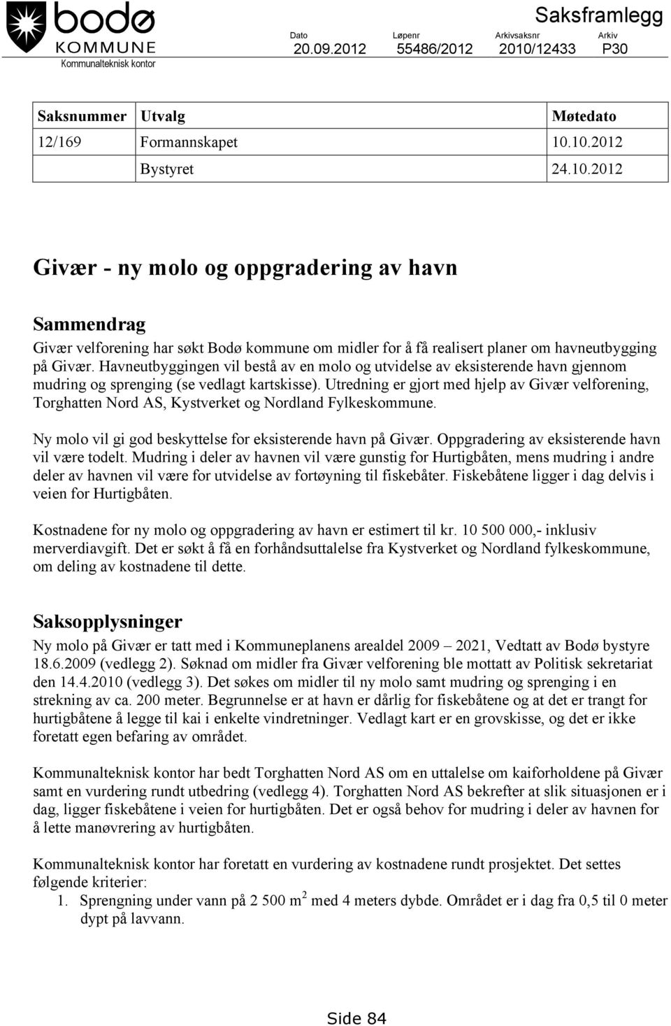 10.2012 Bystyret 24.10.2012 Givær - ny molo og oppgradering av havn Sammendrag Givær velforening har søkt Bodø kommune om midler for å få realisert planer om havneutbygging på Givær.