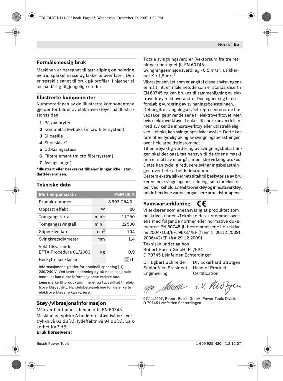 Illustrerte komponenter Nummereringen av de illustrerte komponentene gjelder for bildet av elektroverktøyet på illustrasjonssiden.