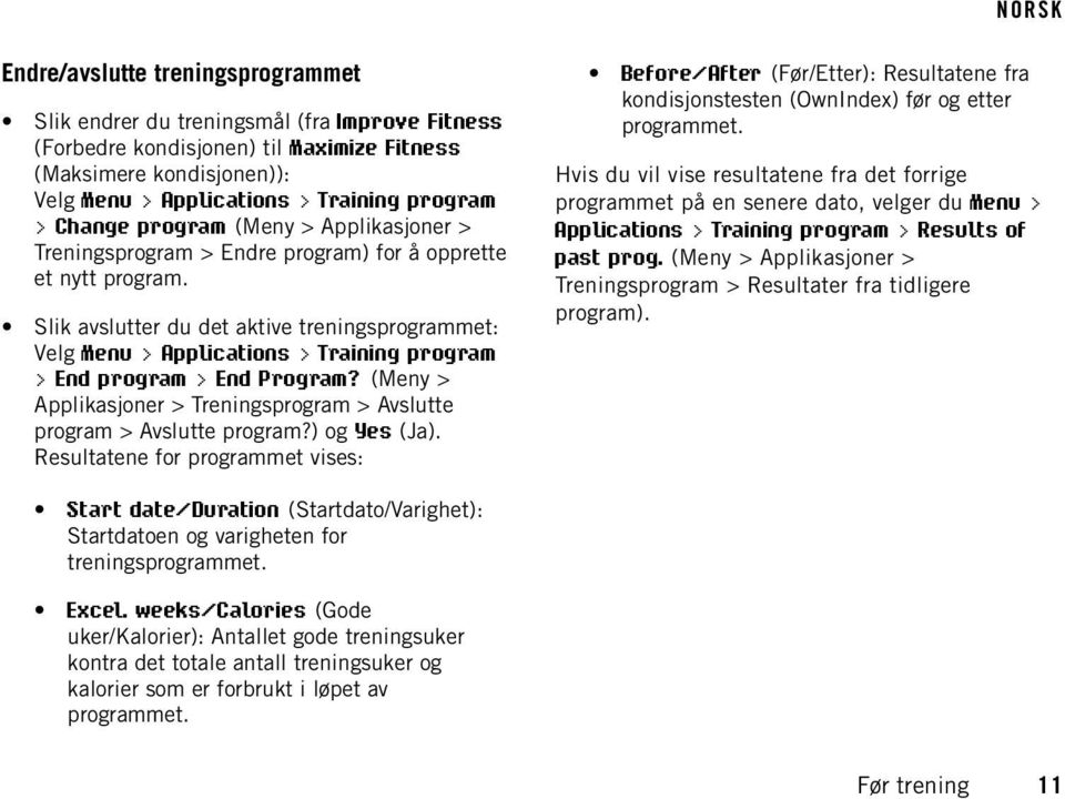 Slik avslutter du det aktive treningsprogrammet: Velg Menu > Applications > Training program > End program > End Program? (Meny > Applikasjoner > Treningsprogram > Avslutte program > Avslutte program?