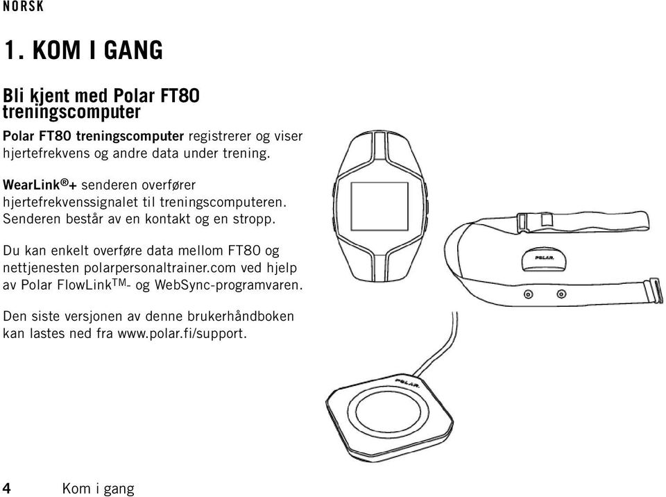 Senderen består av en kontakt og en stropp. Du kan enkelt overføre data mellom FT80 og nettjenesten polarpersonaltrainer.