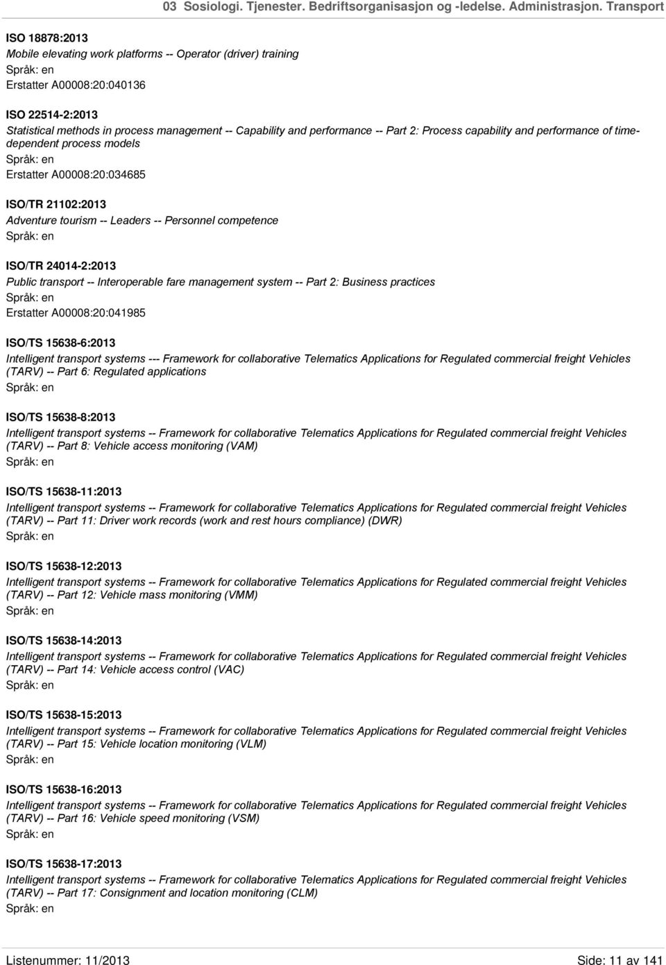 performance -- Part 2: Process capability and performance of timedependent process models Erstatter A00008:20:034685 ISO/TR 21102:2013 Adventure tourism -- Leaders -- Personnel competence ISO/TR