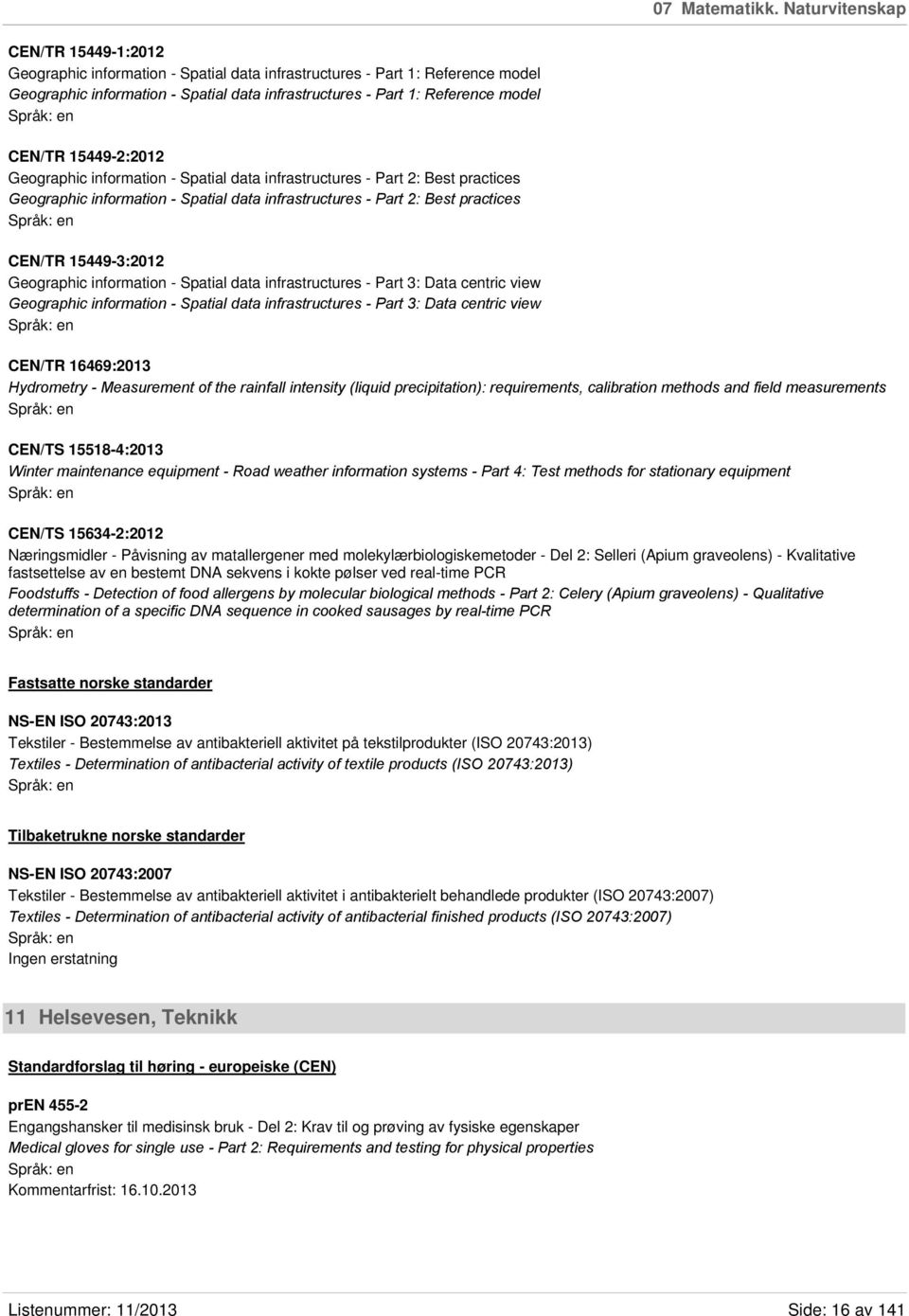 CEN/TR 15449-2:2012 Geographic information - Spatial data infrastructures - Part 2: Best practices Geographic information - Spatial data infrastructures - Part 2: Best practices CEN/TR 15449-3:2012